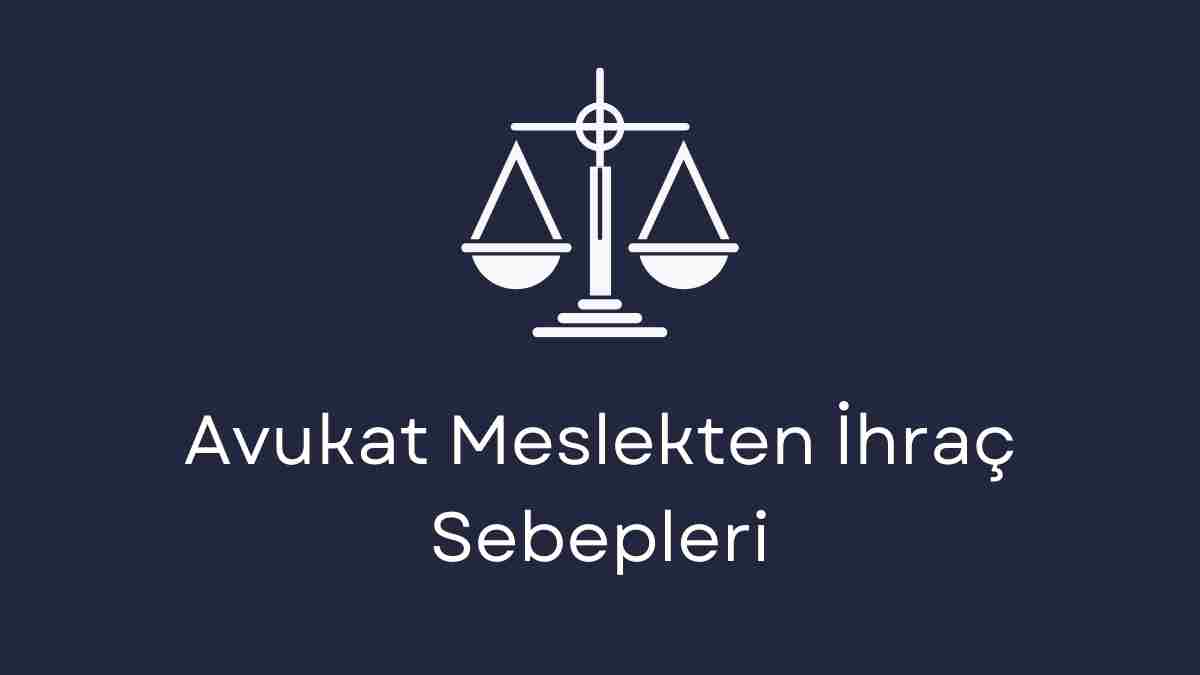 Avukat Meslekten İhraç Sebepleri
