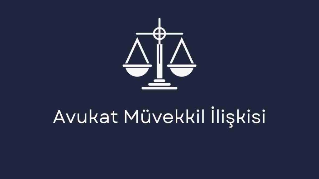 Avukat Müvekkil İlişkisi