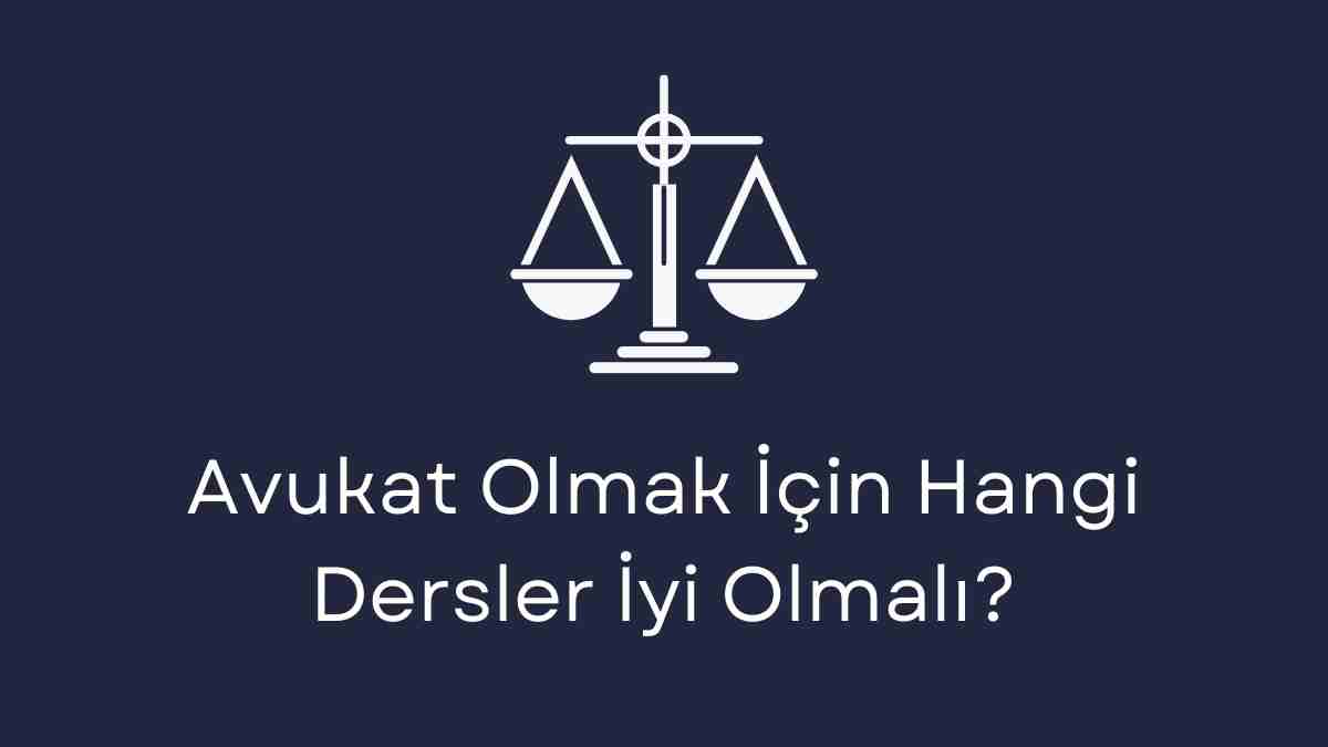 Avukat Olmak İçin Hangi Dersler İyi Olmalı