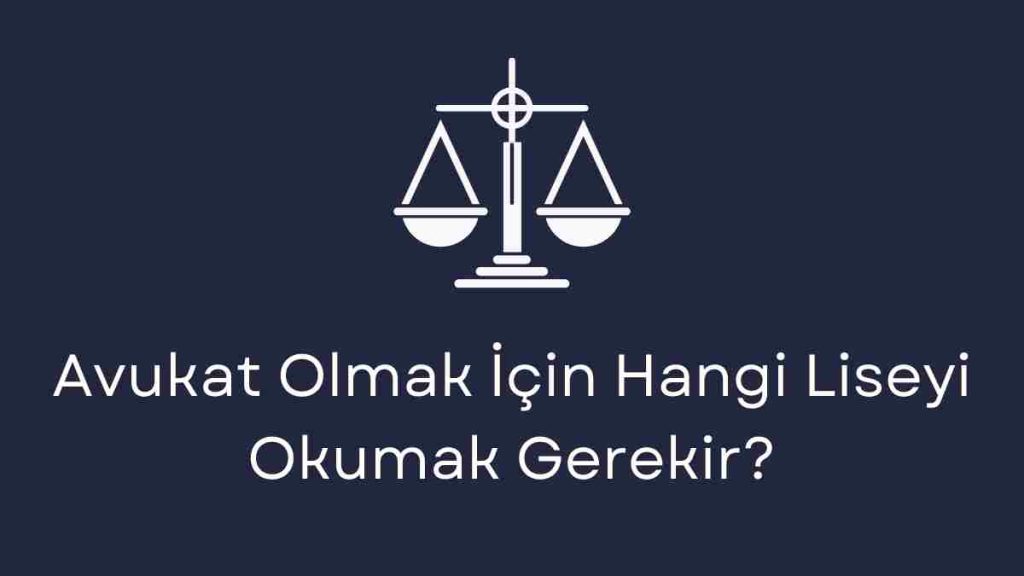 Avukat Olmak İçin Hangi Liseyi Okumak Gerekir