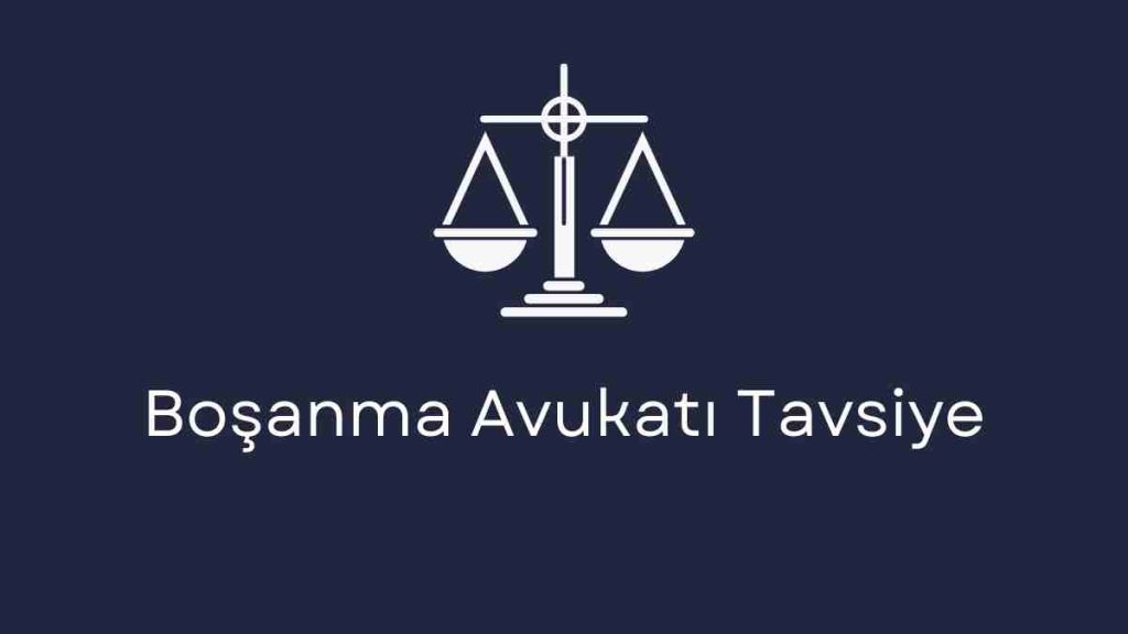 Boşanma Avukatı Tavsiye
