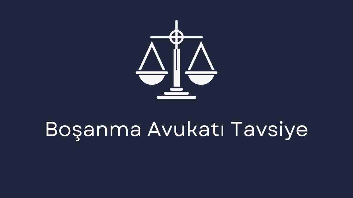 Boşanma Avukatı Tavsiye