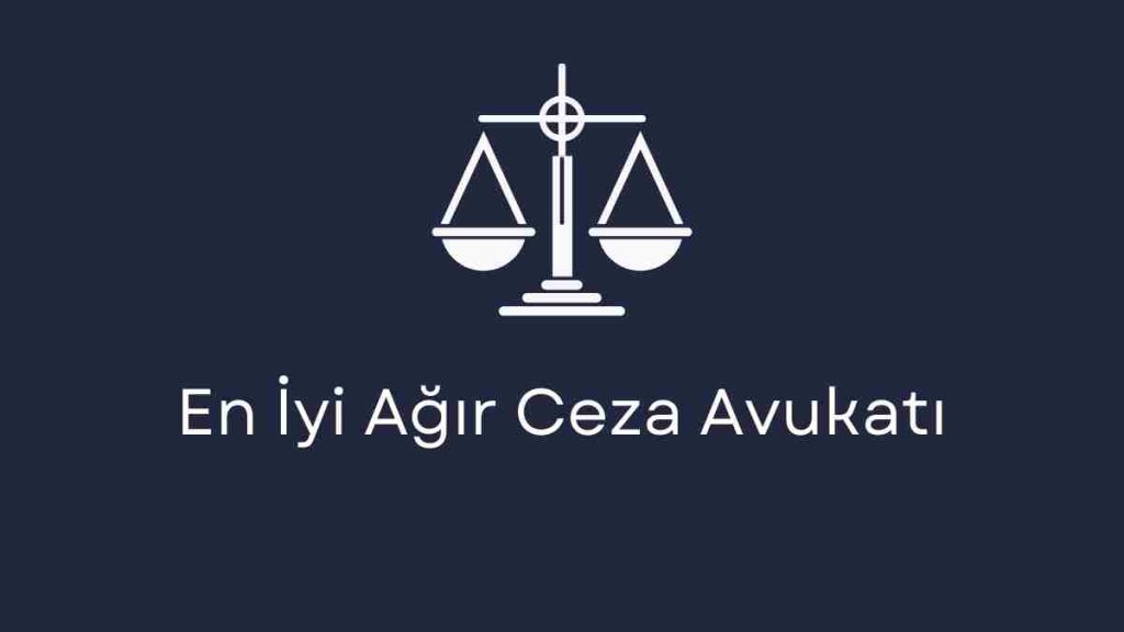 En İyi Ağır Ceza Avukatı