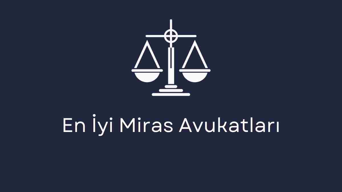 En İyi Miras Avukatları
