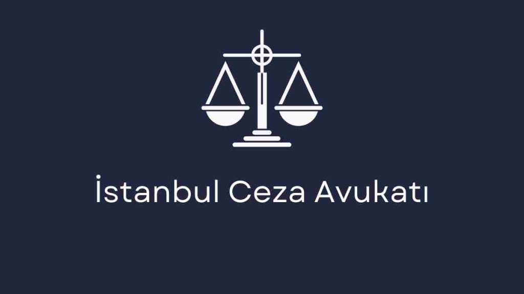 İstanbul Ceza Avukatı