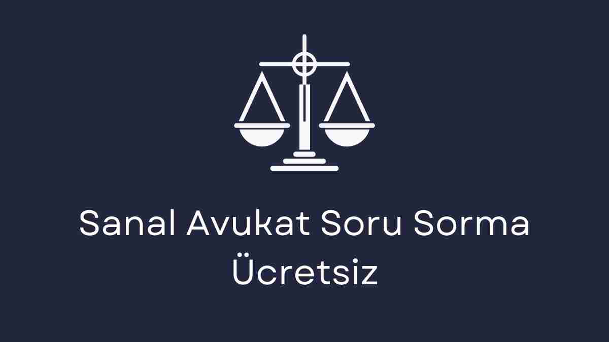 Sanal Avukat Soru Sorma Ücretsiz