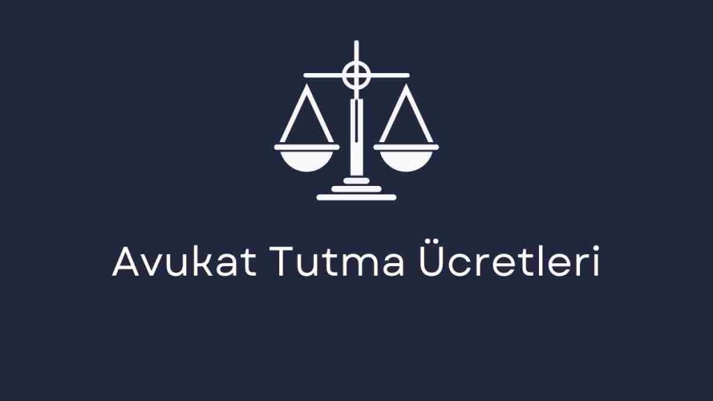 Avukat Tutma Ücretleri