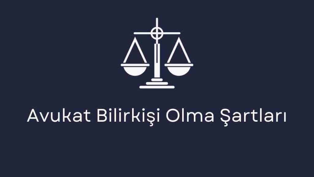 Avukat Bilirkişi Olma Şartları