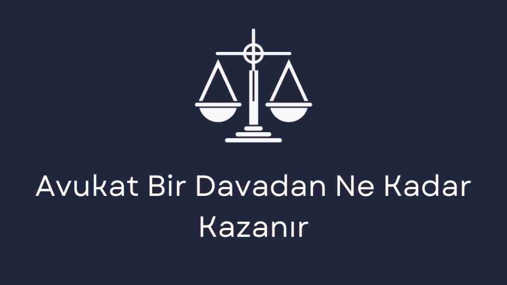 Avukat Bir Davadan Ne Kadar Kazanır