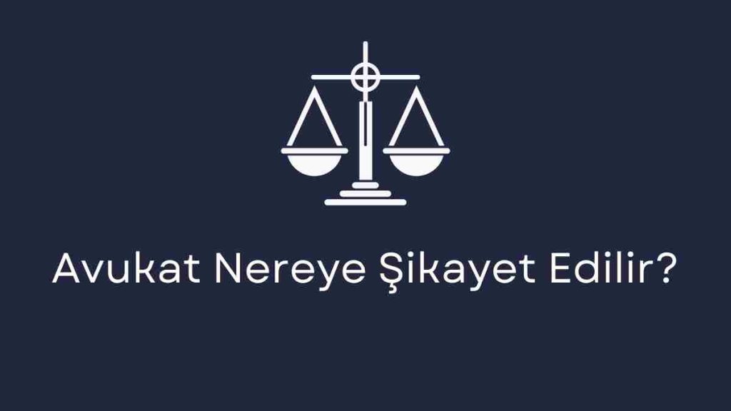 Avukat Nereye Şikayet Edilir