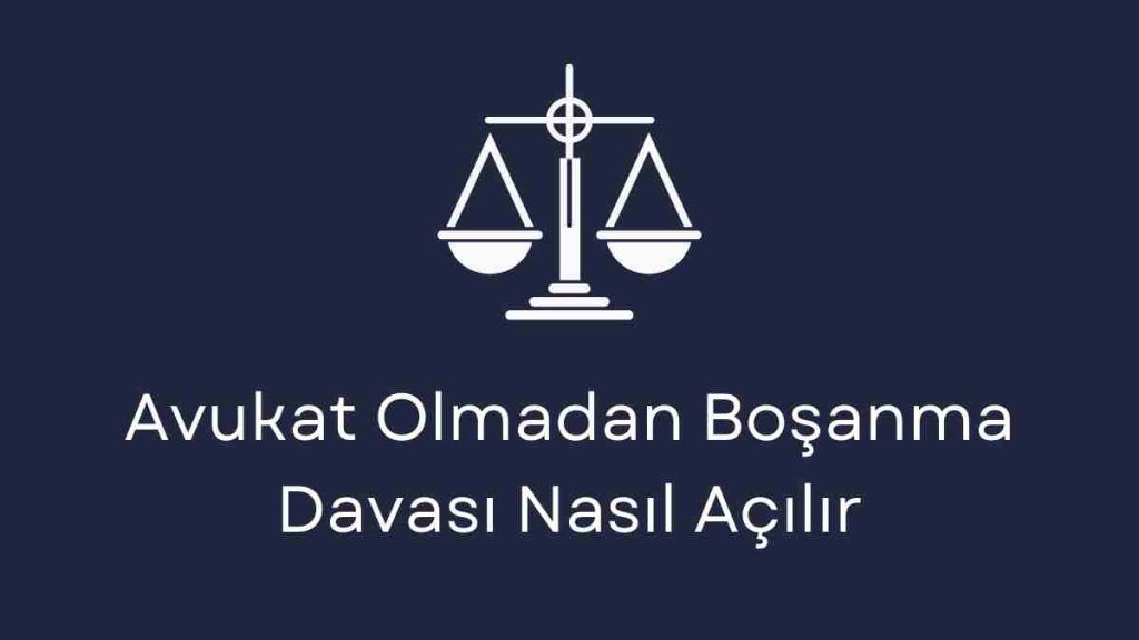 Avukat Olmadan Boşanma Davası Nasıl Açılır