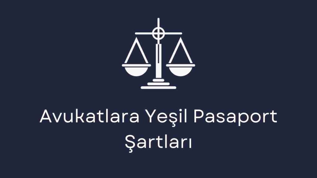 Avukatlara Yeşil Pasaport Şartları