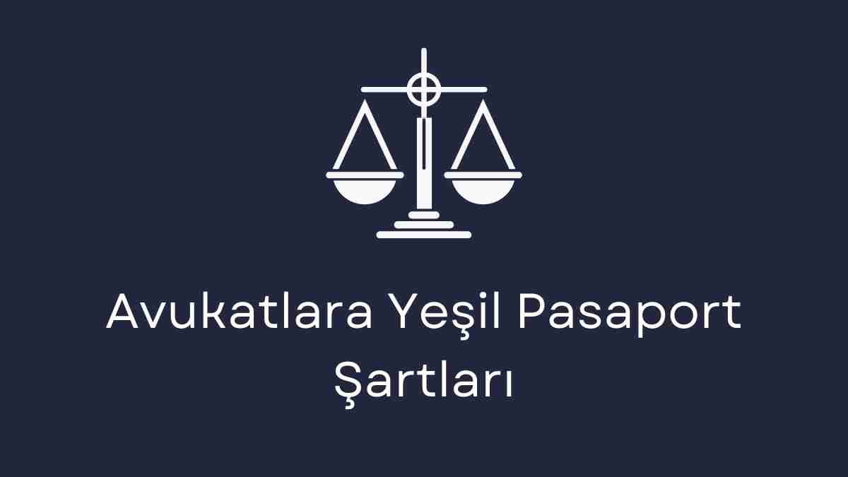 Avukatlara Yeşil Pasaport Şartları
