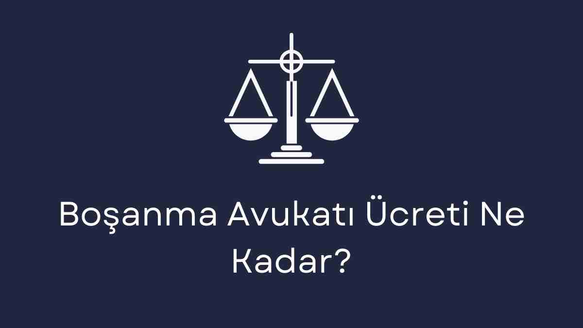 Boşanma Avukatı Ücreti Ne Kadar