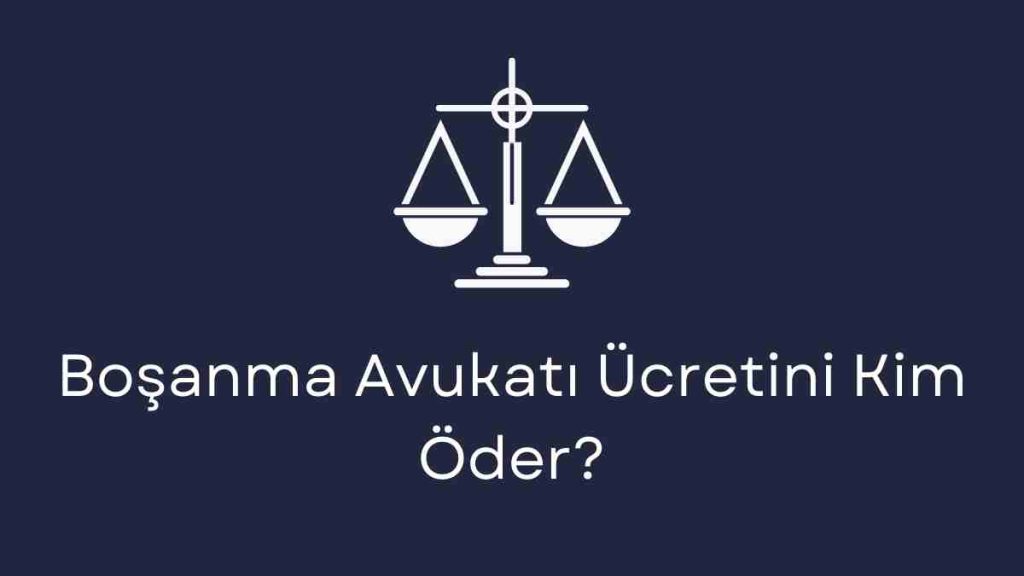 Boşanma Avukatı Ücretini Kim Öder