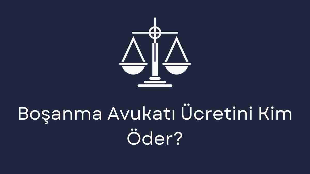 Boşanma Avukatı Ücretini Kim Öder
