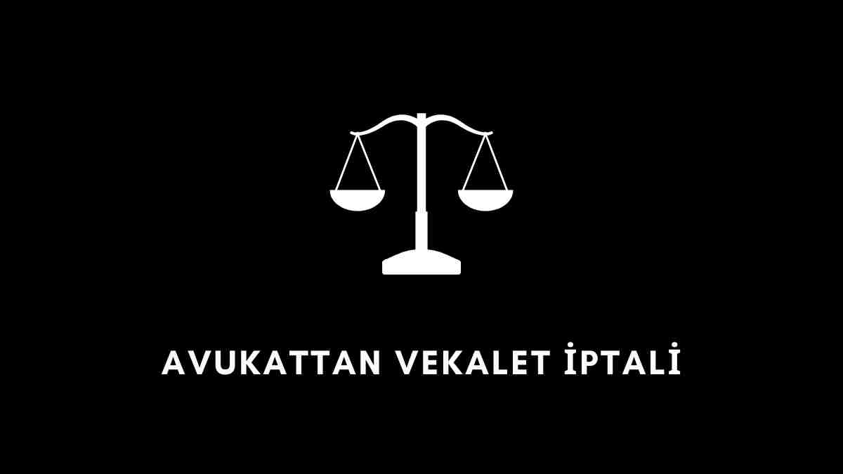 Avukattan Vekalet İptali