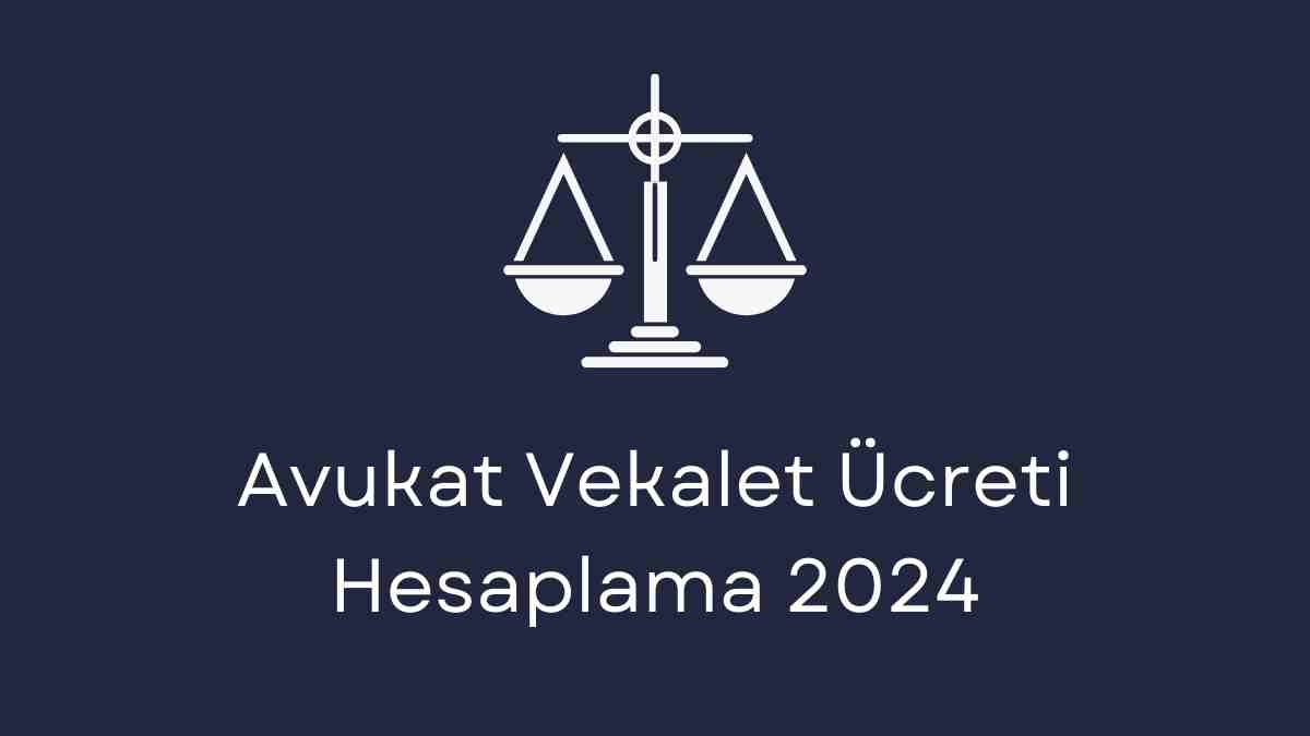 Avukat Vekalet Ücreti Hesaplama 2024