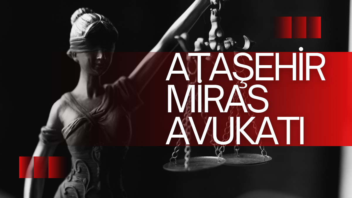 Ataşehir Miras Avukatı
