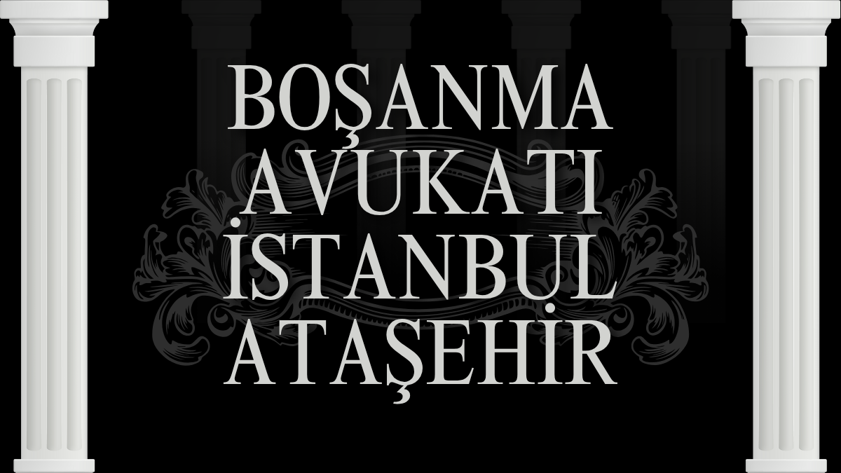 Boşanma Avukatı İstanbul Ataşehir